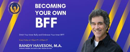 Becoming Your Own BFF with Randy Haveson: Building Self-Esteem for a Life of Joy: Don't Take Yourself So Seriously: Finding Balance Amidst Life's Chaos