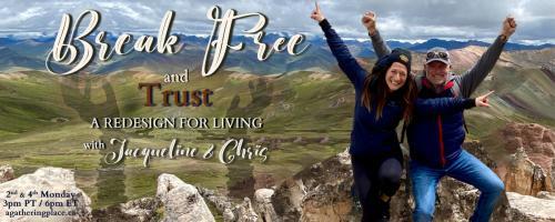 Break Free and Trust with Jacqueline and Chris: A Redesign for Living: The Group Experience