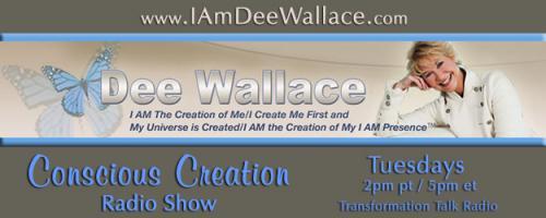 Conscious Creation with Dee Wallace - Loving Yourself Is the Key to Creation: #763 - Conscious Creation 
