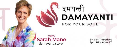 Damayanti: For Your Soul with Sarah Mane: Encore: Grow in Wisdom rather than Gather More Information 