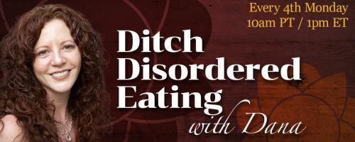 Ditch Disordered Eating with Dana: Building A Healthy Relationship with Food: What's it all About?  With Special Guest Greta O'Donnell 