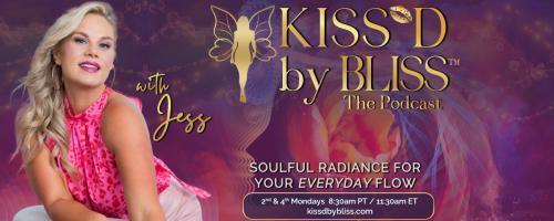 KISS'D by BLISS™ with Jess: Soulful Radiance for Your Everyday Flow: The Science Behind True Bliss