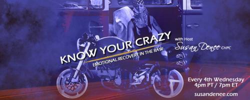 Know Your Crazy with Susan Denee: Emotional Recovery in the Raw: Honoring self-agreements and kicking the hell out of shame through boundaries.
