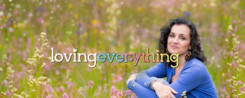 Loving Everything with Andrea Love: Finding Unconditional Love with Julee Zunich