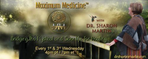 Maximum Medicine with Dr. Sharon Martin: Bridging the Mystical & Scientific for Healing: Energies of 2022 with CC Treadway