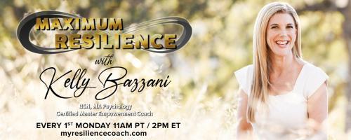 Maximum Resilience with Kelly Bazzani: MINDSET MATTERS