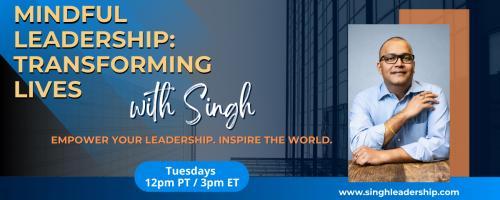 Mindful Leadership: Transforming Lives with Singh - Empower Your Leadership. Inspire the World.:  Break. Feel. Heal. Lead with H.E.A.R.T.
