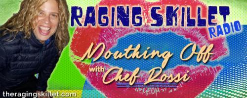 Mouthing Off Radio with Chef Rossi: Imagine Life, Love, & Glory!: Food Is Love