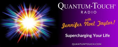 Quantum-Touch® Radio with Jennifer Noel Taylor: Supercharging Your Life!: Update on our fundraiser for the Costa Rica Family 