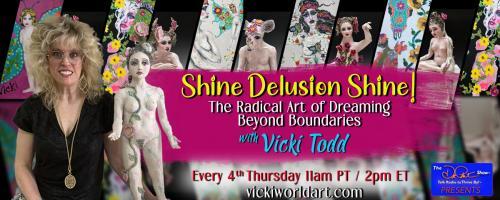 Shine Delusion Shine! with Vicki Todd: The Radical Art of Dreaming Beyond Boundaries: Setback? Perspective Shift to Comeback! 