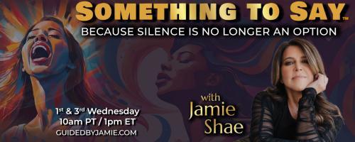 Something To Say with Jamie Shae: Because Silence is No Longer an Option: The Cost of Silence: Why Women's Voices Matter Now More Than Ever