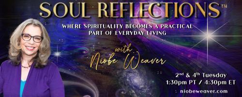 Soul Reflections™ with Niobe Weaver: Where Spirituality Becomes a Practical Part of Everyday Living: Face the Fear, Embrace the Stillness