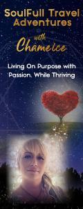 SoulFull Travel Adventures with Chameice: Living On Purpose with Passion While Thriving