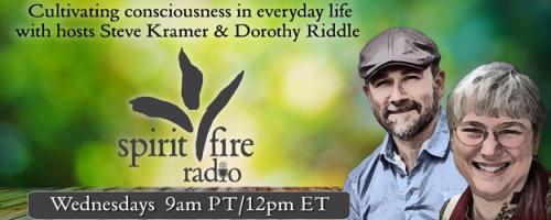 Spirit Fire Radio with Hosts Steve Kramer & Dorothy Riddle: The Barriers to Expressing Love-Wisdom