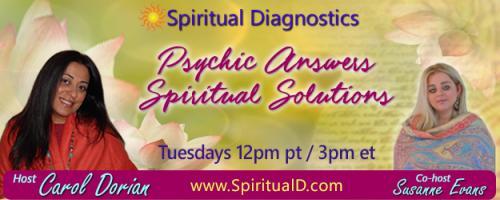 Spiritual Diagnostics Radio - Psychic Answers & Spiritual Solutions with Carol Dorian & Co-host Susanne Evans: Encore: Chakra Energy and Healing 