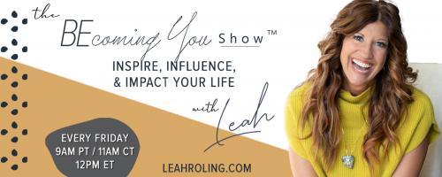 The Becoming You Show with Leah Roling: Inspire, Influence, & Impact Your Life: 129. Unlocking Your Life's Potential: The Fulfillment Formula (Part 2)