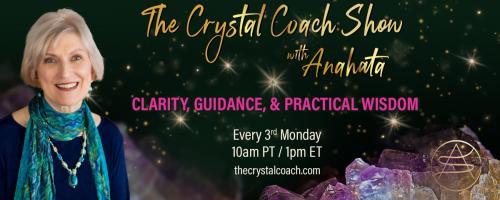 The Crystal Coach Show with Anahata: Clarity, Guidance, & Practical Wisdom: Wax Up Your Board and Surf!