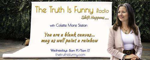 The Truth is Funny Radio.....shift happens! with Host Colette Marie Stefan: Eight Simple Statements For Staying Strong! LeRoy Malouf is LIVE on Facebook with Colette!