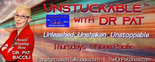 Unstuckable™ with Dr. Pat: Unleashed ~ Unshaken ~ Unstoppable: FIRE IN THE HOLE! The Untold Story of My Traumatic Life and Explosive Success with Special Guest Bob Parsons