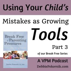 Vibrant Powerful Moms with Debbie Pokornik - Helping Everyday Women Create Extraordinary Lives!: Using Your Child’s Mistakes as Growing Tools
