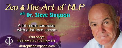 Zen & The Art of NLP with Dr. Stephen Simpson: A lot more success with a lot less stress™: The Age of Complexity: Are You Ready to Solve the Unsolvable?