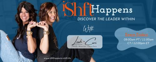 iShft Happens with Leah & Cari: Discover the Leader Within: 08: Beyond Abilities: Where potential becomes limitless, and your true power begins